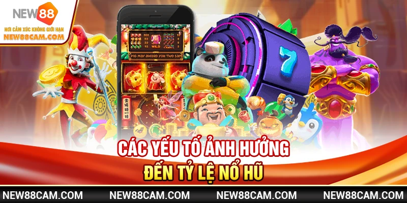 Các yếu tố ảnh hưởng đến tỷ lệ nổ hũ