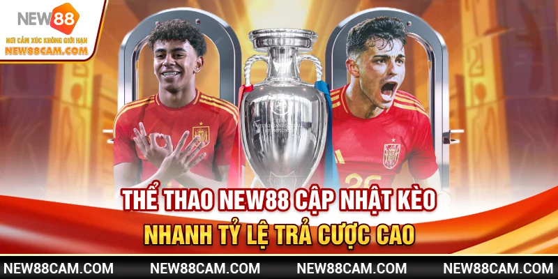 Thể Thao New88 – Cập Nhật Kèo Nhanh & Tỷ Lệ Trả Cược Cao