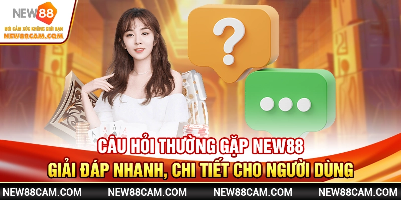 Câu Hỏi Thường Gặp New88